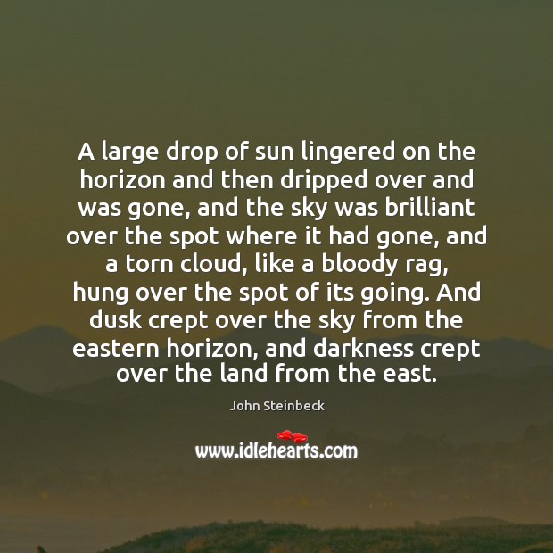 A large drop of sun lingered on the horizon and then dripped John Steinbeck Picture Quote