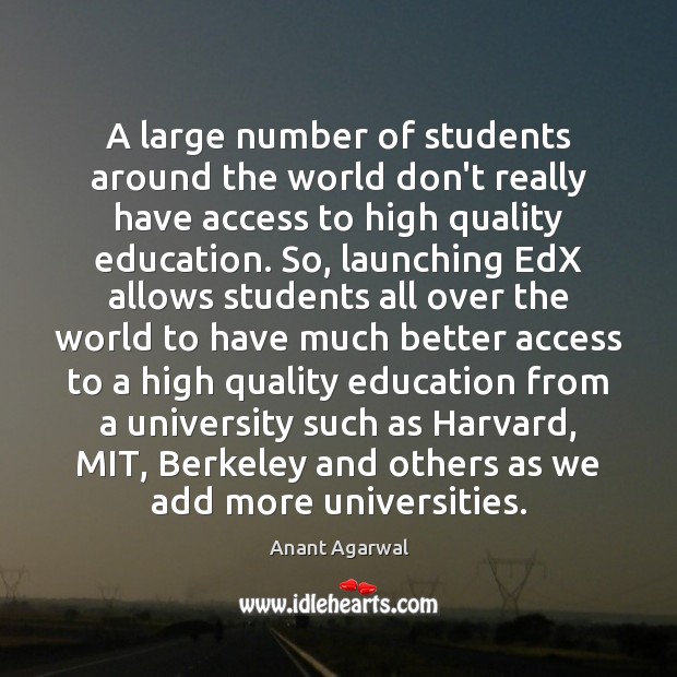 A large number of students around the world don’t really have access Anant Agarwal Picture Quote