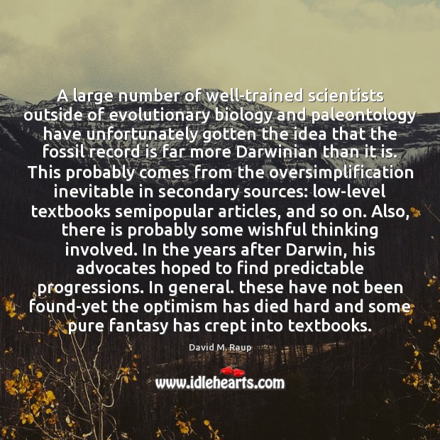 A large number of well-trained scientists outside of evolutionary biology and paleontology David M. Raup Picture Quote