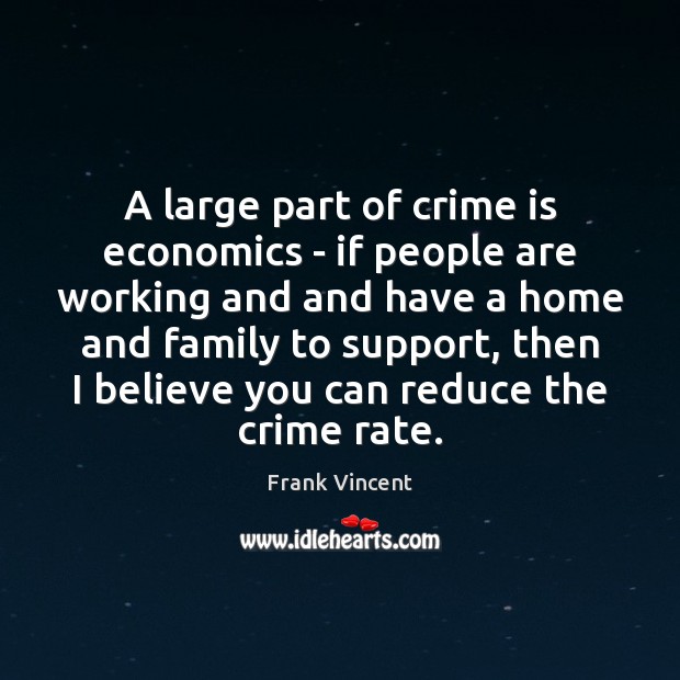 A large part of crime is economics – if people are working Image