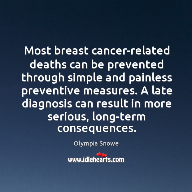 A late diagnosis can result in more serious, long-term consequences. Olympia Snowe Picture Quote