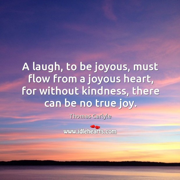 A laugh, to be joyous, must flow from a joyous heart, for True Joy Quotes Image
