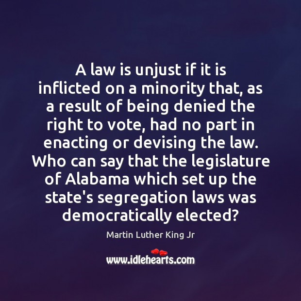 A law is unjust if it is inflicted on a minority that, 