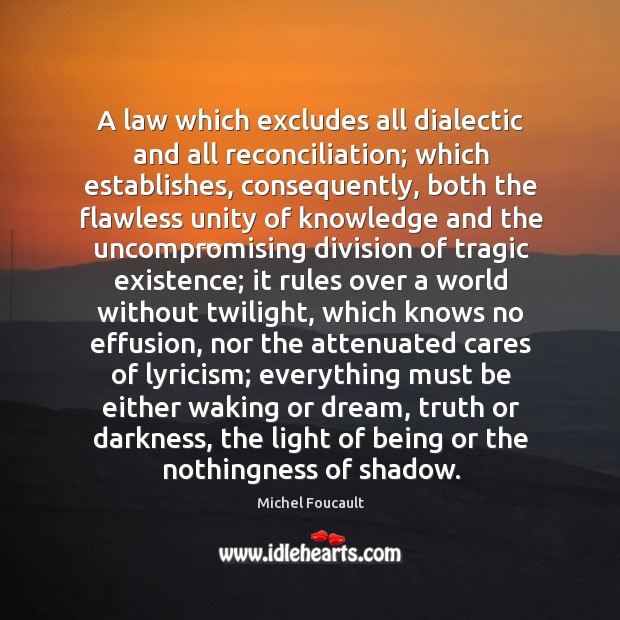 A law which excludes all dialectic and all reconciliation; which establishes, consequently, Michel Foucault Picture Quote