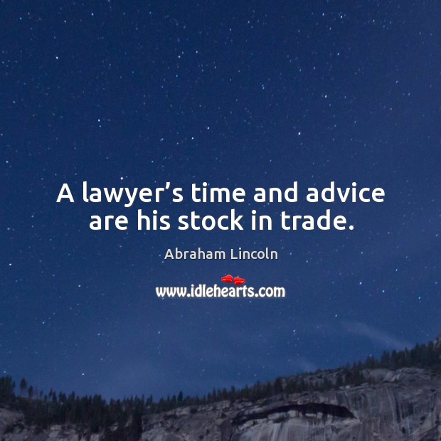 A lawyer’s time and advice are his stock in trade. Image