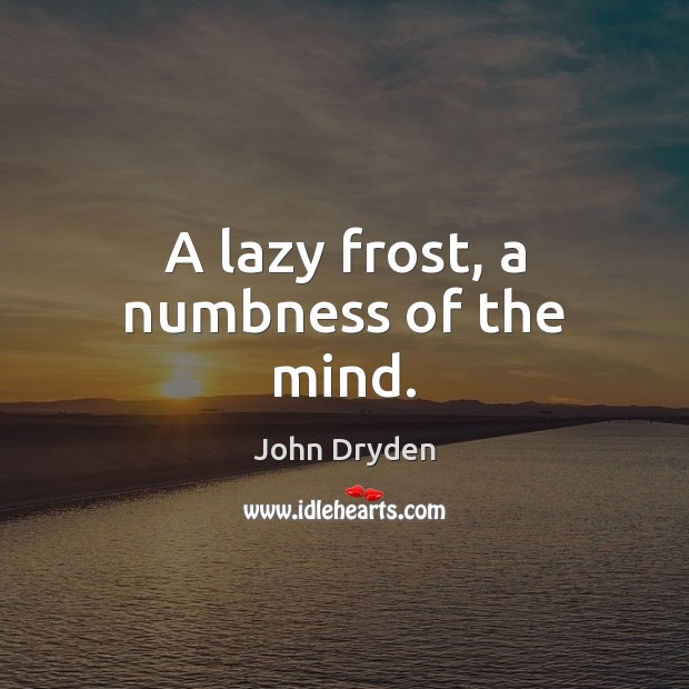 A lazy frost, a numbness of the mind. Image