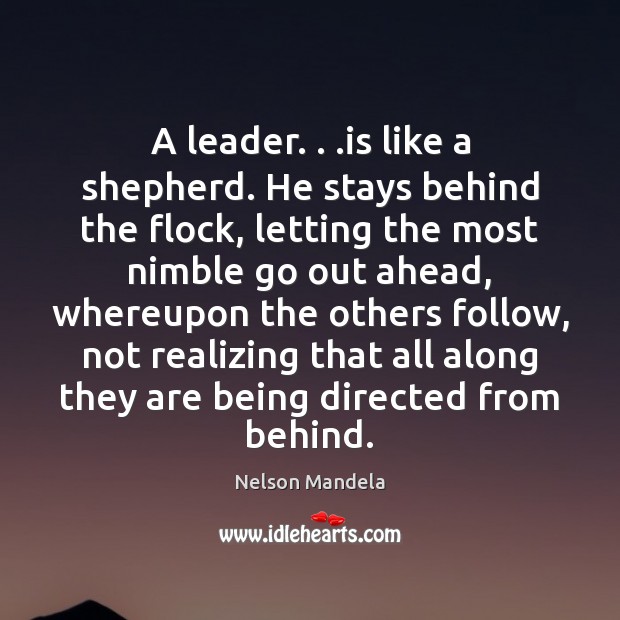 A leader. . .is like a shepherd. He stays behind the flock, letting Image