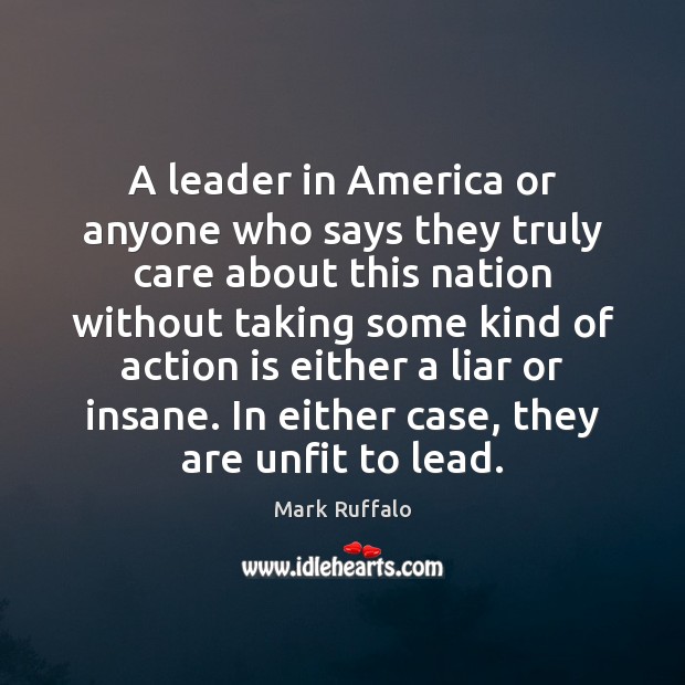 A leader in America or anyone who says they truly care about Mark Ruffalo Picture Quote