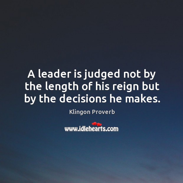 A leader is judged not by the length of his reign Klingon Proverbs Image