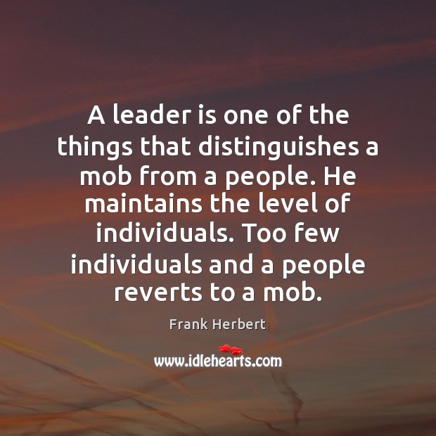 A leader is one of the things that distinguishes a mob from Frank Herbert Picture Quote
