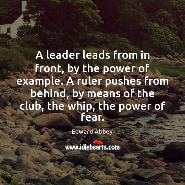 A leader leads from in front, by the power of example. A Edward Abbey Picture Quote