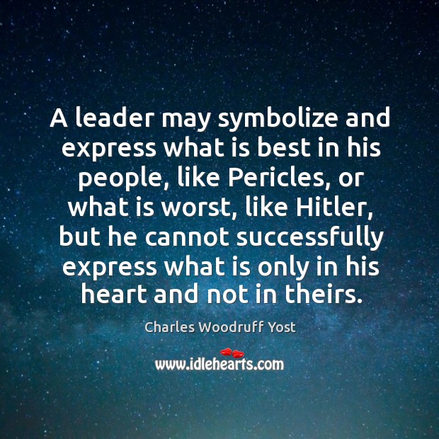 A leader may symbolize and express what is best in his people Charles Woodruff Yost Picture Quote