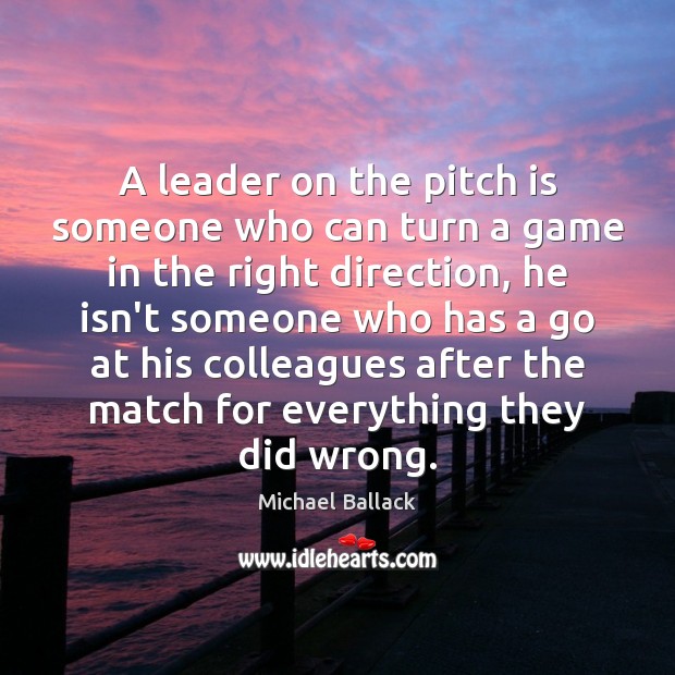 A leader on the pitch is someone who can turn a game Michael Ballack Picture Quote