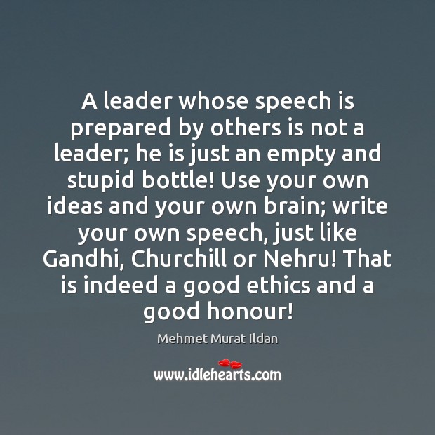 A leader whose speech is prepared by others is not a leader; Mehmet Murat Ildan Picture Quote