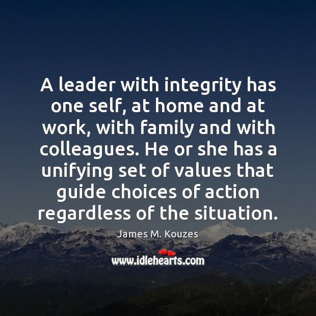 A leader with integrity has one self, at home and at work, James M. Kouzes Picture Quote
