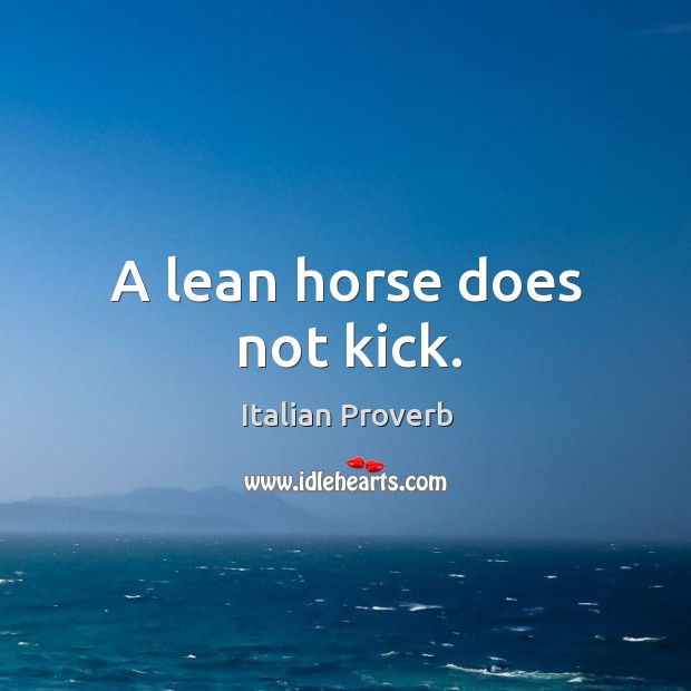 A lean horse does not kick. Image
