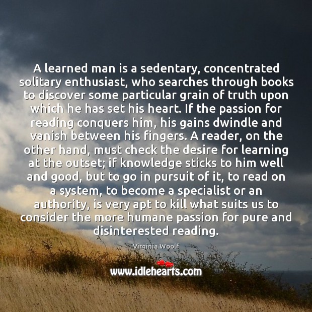 A learned man is a sedentary, concentrated solitary enthusiast, who searches through Image