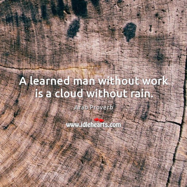 A learned man without work is a cloud without rain. Arab Proverbs Image