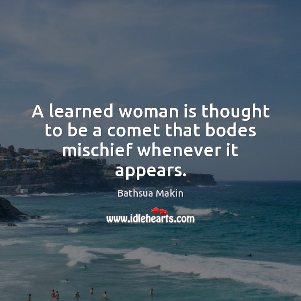 A learned woman is thought to be a comet that bodes mischief whenever it appears. Image