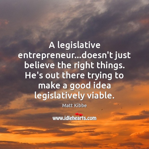 A legislative entrepreneur…doesn’t just believe the right things. He’s out there Image