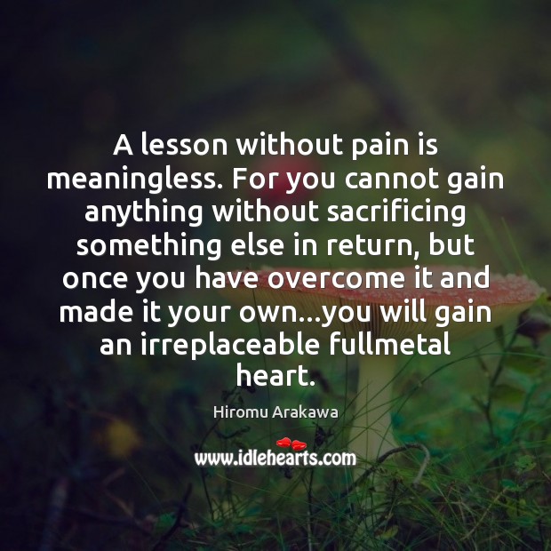 A lesson without pain is meaningless. For you cannot gain anything without Pain Quotes Image
