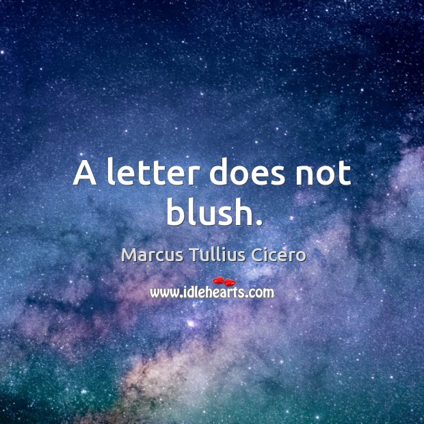 A letter does not blush. Image
