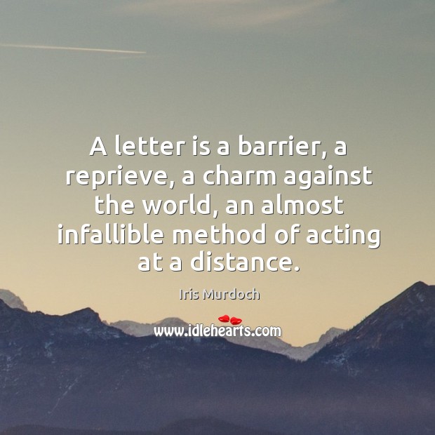 A letter is a barrier, a reprieve, a charm against the world, Iris Murdoch Picture Quote