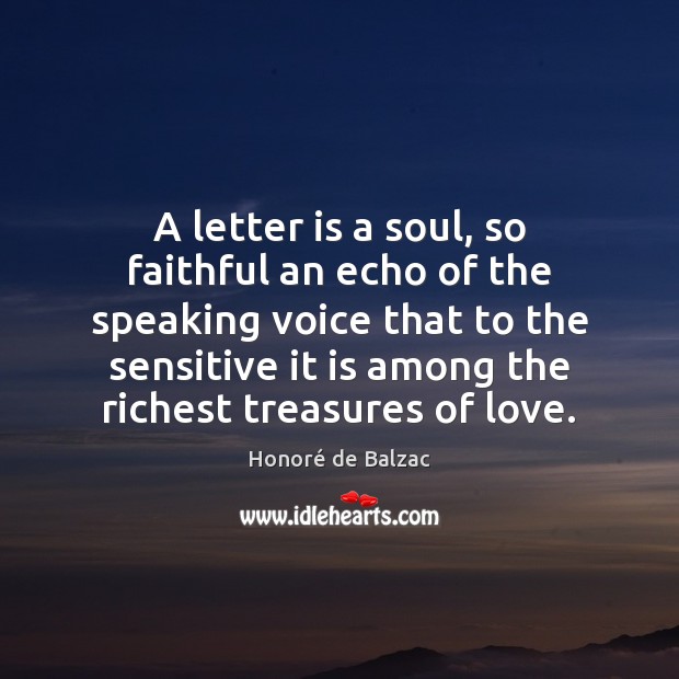 A letter is a soul, so faithful an echo of the speaking Faithful Quotes Image