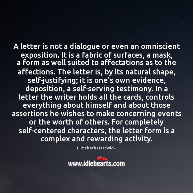 A letter is not a dialogue or even an omniscient exposition. It Elizabeth Hardwick Picture Quote