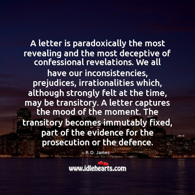 A letter is paradoxically the most revealing and the most deceptive of P. D. James Picture Quote
