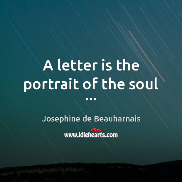 A letter is the portrait of the soul … Josephine de Beauharnais Picture Quote