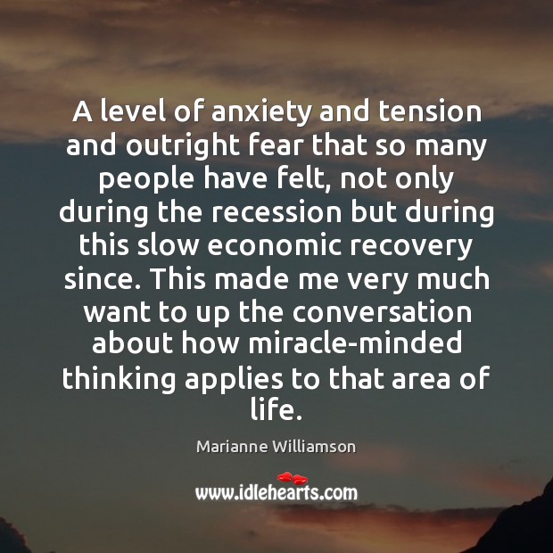 A level of anxiety and tension and outright fear that so many Marianne Williamson Picture Quote