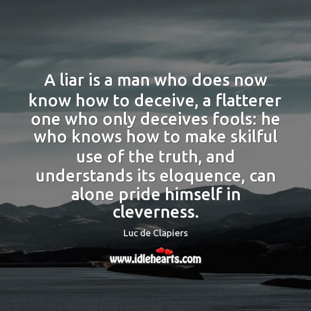 A liar is a man who does now know how to deceive, Luc de Clapiers Picture Quote