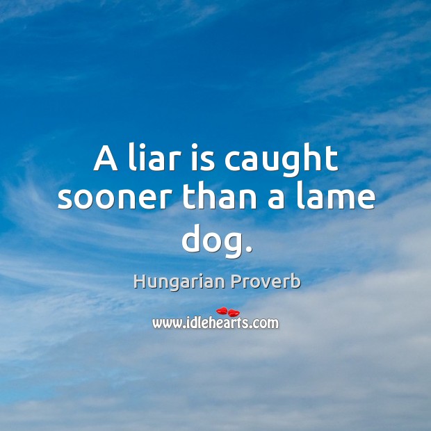 A liar is caught sooner than a lame dog. Image