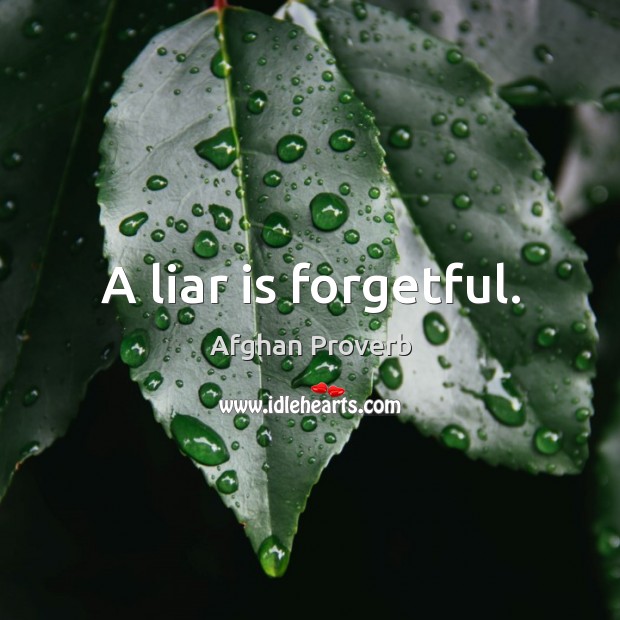 A liar is forgetful. Afghan Proverbs Image