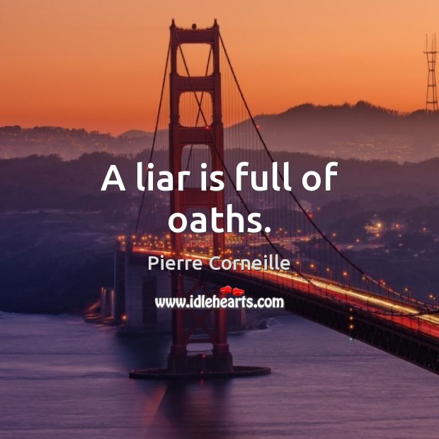 A liar is full of oaths. Pierre Corneille Picture Quote