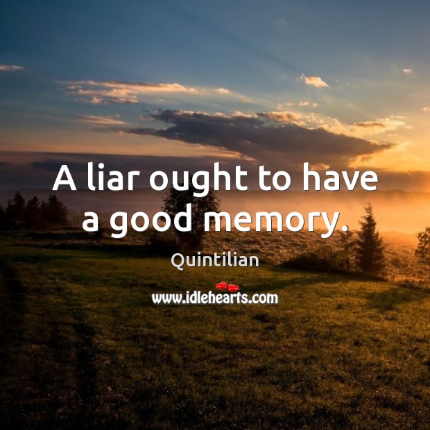 A liar ought to have a good memory. Image