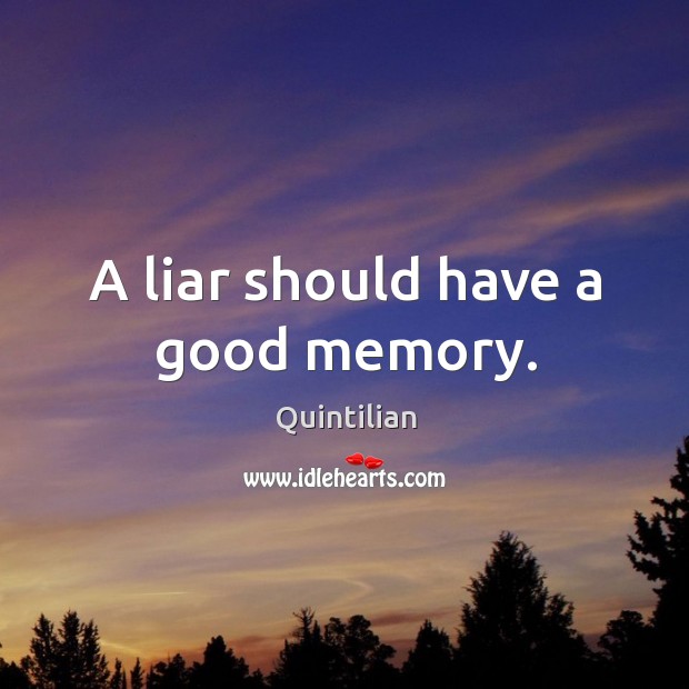 A liar should have a good memory. Quintilian Picture Quote