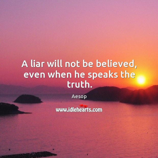 A liar will not be believed, even when he speaks the truth. Image