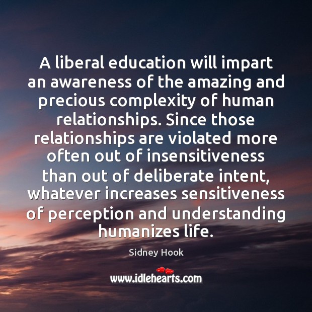 A liberal education will impart an awareness of the amazing and precious Sidney Hook Picture Quote
