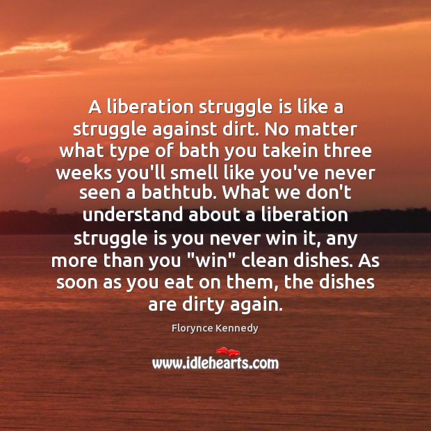 A liberation struggle is like a struggle against dirt. No matter what Image