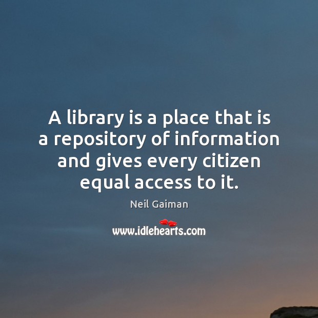 A library is a place that is a repository of information and Neil Gaiman Picture Quote