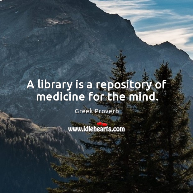 A library is a repository of medicine for the mind. Greek Proverbs Image