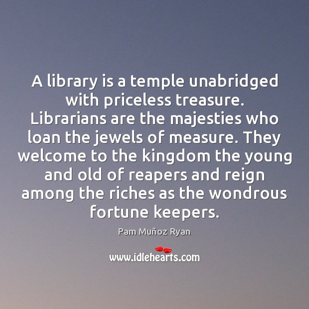 A library is a temple unabridged with priceless treasure. Librarians are the Image