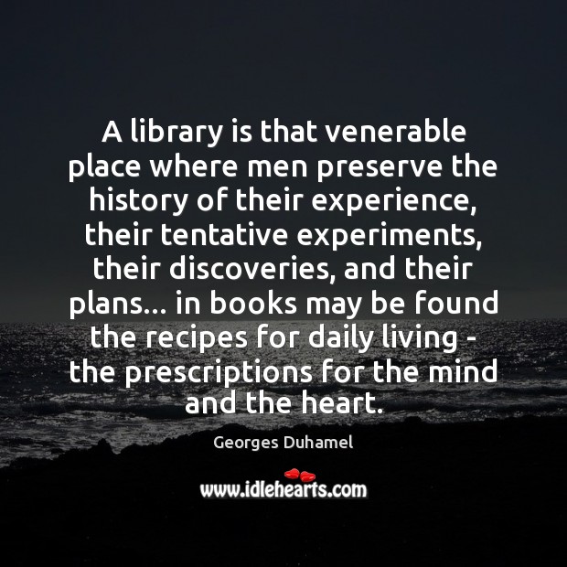 A library is that venerable place where men preserve the history of Georges Duhamel Picture Quote