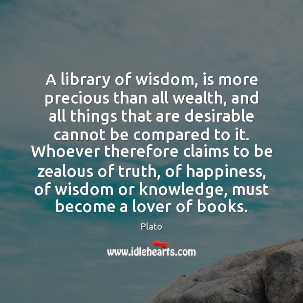 A library of wisdom, is more precious than all wealth, and all Image