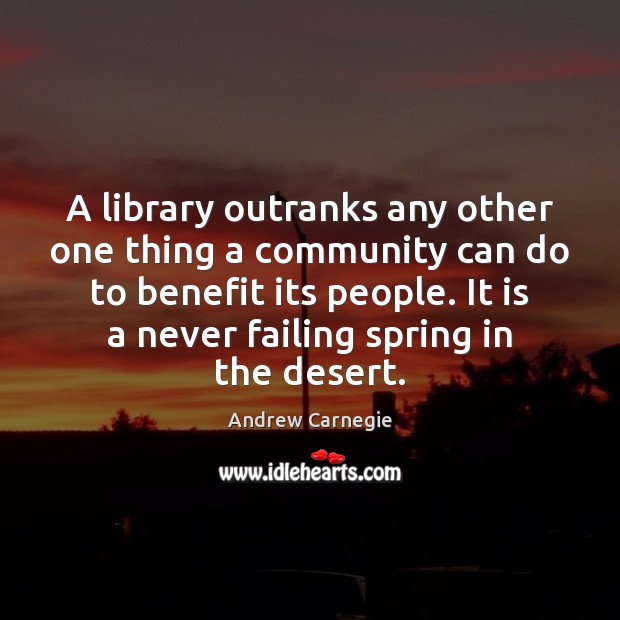 A library outranks any other one thing a community can do to Andrew Carnegie Picture Quote