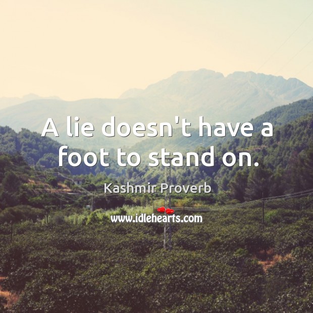 A lie doesn’t have a foot to stand on. Kashmir Proverbs Image