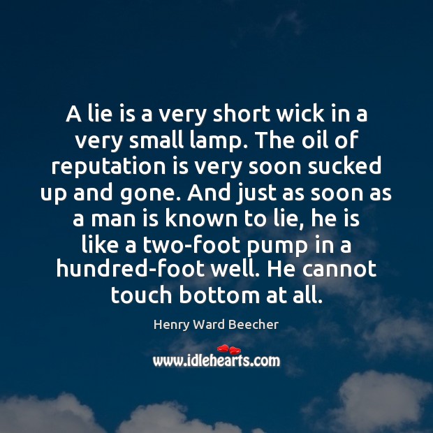 A lie is a very short wick in a very small lamp. Henry Ward Beecher Picture Quote