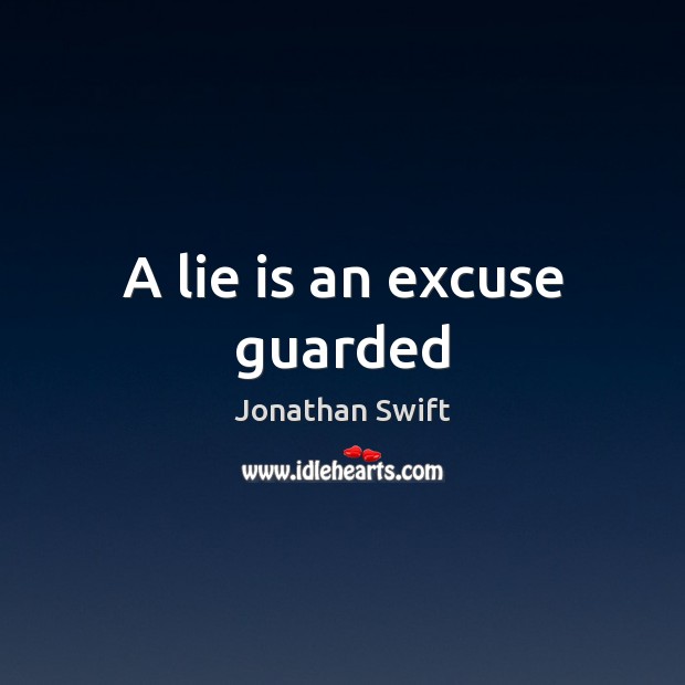 A lie is an excuse guarded Jonathan Swift Picture Quote